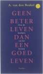 A. van den Beukel - Geen beter leven dan een goed leven : over de kwaliteit van het bestaan