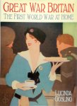 Gosling, Lucinda - Great War Britain The First World War at Home