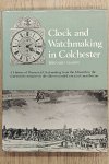 MASON, BERNARD. - Clock And Watchmaking In Colchester.  A History of Provincial Clockmaking from the Fifteenth to the Nineteenth Centuries in the Oldest Recorded Town in Great Britain
