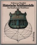 Wolfram zu Mondfeld - Historische Schiffsmodelle : das Handbuch fur Modellbauer