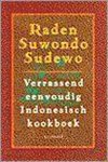 Raden Suwondo Sudewo - Verrassend eenvoudig Indonesisch kookboek