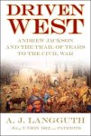 A. J. Langguth - Driven West: Andrew Jackson and the Trail of Tears to the Civil War