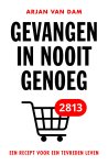 Arjan van Dam - Gevangen in nooit genoeg Een recept voor een tevreden leven