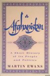 Ewans, Martin - Afghanistan: A Short History of Its People and Politics