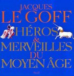 Jacques Le Goff 236542 - Héros et merveilles du Moyen Age
