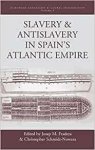 Schmidt-Nowara&dagger;, Christopher (Editor). - Slavery and Antislavery in Spain's Atlantic Empire.