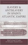 Schmidt-Nowara&dagger;, Christopher (Editor). - Slavery and Antislavery in Spain's Atlantic Empire.