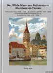 Höltl, Georg - Der Wilde Mann am Rathausturm. Glasmuseum Passau. Historische Fotos 1870 - 1920. Stadtbildvergleiche 1940 - 2008. Chronologie einer Altstadtsanierung. Europäisches Glas 1650 - 1950