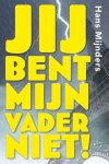 Mijnders, Hans - Mijnders, Hans-Jij bent mijn vader niet! (nieuw)