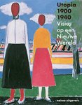 Bozsan, Judit & Gregor Langfeld & Christina Lodder & Doris Wintgens Hötte: - Utopia 1900-1940. Visies op een Nieuwe Wereld