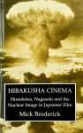 Mick Broderick 289336 - Hibakusha Cinema Hiroshima, Nagasaki and the Nuclear Image in Japanese Film