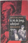 Mels de Jong - A.M. de Jong, schrijver biografie ; documentatie Johan van der Bol Mels de Jong - A.M. de Jong, schrijver biografie ; documentatie Johan van der Bol