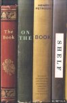 Petroski, Henry - The Book On The Bookshelf