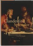 X. van Eck - Clandestine Splendour / Studies in Netherlandish Art and Cultural History / 10