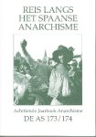 Jong, Rudolf de en Hanneke Willemse, Jeroen ten Dam, Willie Verhoysen, Octavio Alberola e.a. - REIS LANG HET SPAANSE ANARCHISME. Anarchistisch tijdschrift De AS 173/174 (Zeventiende Jaarboek Anarchisme). Inhoud zie: