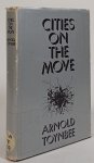 TOYNBEE, A.J. - Cities on the move.