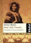 Wallis, Velma - Zwei alte Frauen. Eine Legende von Verrat und Tapferkeit.