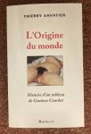 SAVATIER, THIERRY. - L'origine du monde. Histoire d'un tableau de Gustave Courbet.