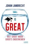 Johan Lambrecht - Small is great niet groot maar groots ondernemen