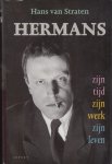 Straten, Hans van - Hermans, zijn tijd, zijn werk, zijn leven. Straten, Hans van - Hermans, zijn tijd, zijn werk, zijn leven.