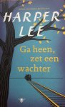 Lee, Harper - Ga heen, zet een wachter