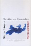 Alvensleben, Christian von - GötterBäume & MeeresFrüchte.  [Zur Ausstellung in der Kunsthalle St. Annen zu Lübeck]