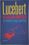 Lucebert - Kalm aan kinderen, er komt nog wat bij bekend en onbekend proza