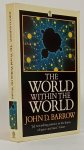 BARROW, J.D. - The world within the world.