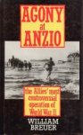 BREUER, WILLIAM - Agony at Anzio, the Allies' Most Controversial Operation of World War II