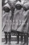 Flim,Bert - Saving The Children / History Of The Organized Effort To Rescue Jewish Children,1942-1945