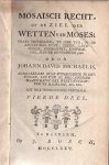 Michaëlis, Johann David - Mosaïsch recht of de ziel der wetten van Moses. Haar betrekking te die tyd op de regeeringswyze, zeden landstreek godtsdienst koophandel, aloude gewoonten enz uit het Hoogduitsch . Vierde deel