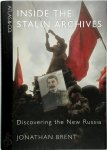 Jonathan Brent - Inside the Stalin Archives Discovering the New Russia
