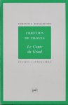 Baumgartner, E. - Chrétien de Troyes. Le conte du Graal. Etudes littéraires