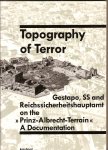 Rürup, Reinhard [editor] - Topography of Terror: Gestapo, SS and Reichssicherheitshauptamt on the "Prinz-Albrecht-Terrain" - A Documentation