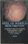 T.H. Janssen - Heel de wereld beschreven Lucretius, Philo en anderen over kosmos, aarde en mens