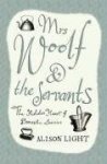 Alison Light 165712 - Mrs. Woolf & the servants - The hidden heart of domestic service