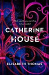 Elisabeth Thomas - Catherine House 'A delicious, diverse, genrebending gothic, as smart as it is spooky' Chloe Benjamin