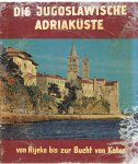 Redactie - Die Jugoslawische Adriakuste - von Rijeka bis zur Burcht von Kotor