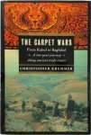Christopher Kremmer 28397 - The Carpet Wars From Kabul to Baghdad: A Ten-Year Journey Along Ancient Trade Routes