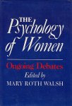 Walsh, Mary Roth (ed.) - THE PSYCHOLOGY OF WOMEN  Ongoing Debates