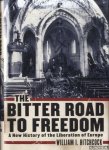 Hitchcock, William I. - The Bitter Road to Freedom: A New History of the Liberation of Europe