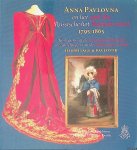 Bekker, J.H.A.M. de - Anna Pavlovna en het Russische hof, 1795-1865: Kostuums uit de verzamelingen van de Hermitage & Pavlovsk = Anna Pavlovna and the Russian court 1795-1865: Costumes from the collections of the Hermitage & Pavlosk