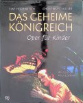 Heidenreich, Elke & Christian Schuller & Klaus Lefebvre - Das geheime Königreich. Oper für Kinder