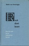 Amerongen, Martin van - Rook doet leven. Over het recht op een hedonistisch bestaat