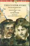 George A. Custer, Elizabeth Bacon Custer, Marguerite Merington - The Custer story : the life and intimate letters of General George A. Custer and his wife Elizabeth