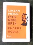 Hoban, Phoebe - Lucian Freud. Eyes Wide Open