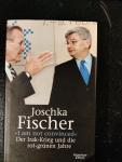 Fischer, Joschka - I am not convinced / Der Irak Krieg und die rot-grünen Jahre