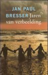 Bresser, Jan Paul - Jaren van verbeelding