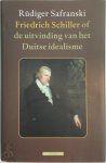 Rüdiger Safranski - Friedrich Schiller Of de uitvinding van het Duitse idealisme