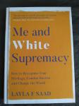 Saad, Layla f - Me and White Supremacy / How to Recognise Your Privilege, Combat Racism and Change the World